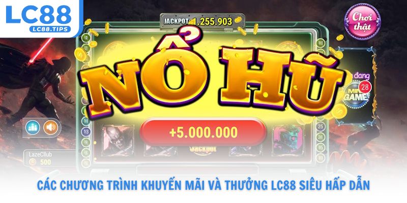 Các chương trình khuyến mãi Lc88 siêu hấp dẫn và chính sách thưởng cứu trợ