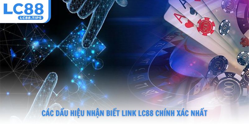Các dấu hiệu nhận biết link Lc88 chính xác nhất