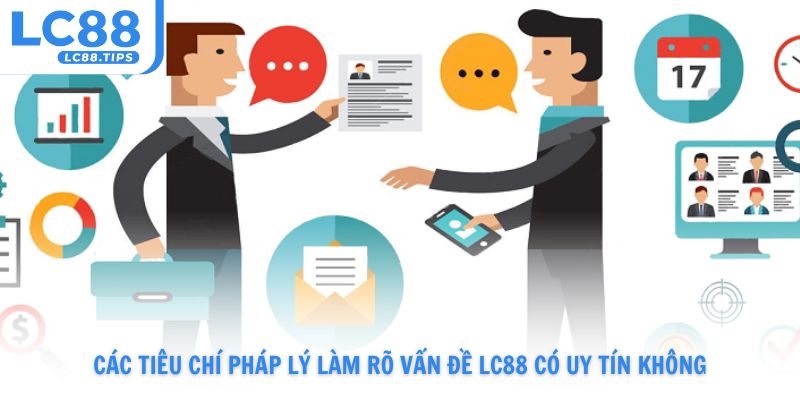 Các tiêu chí pháp lý làm rõ vấn đề Lc88 có uy tín không?