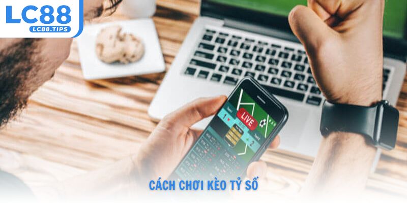 cách chơi kèo tỷ số