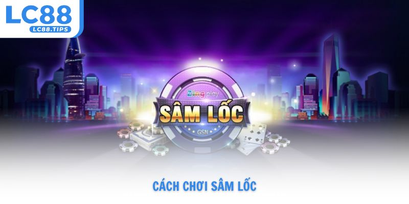 cách chơi sâm lốc