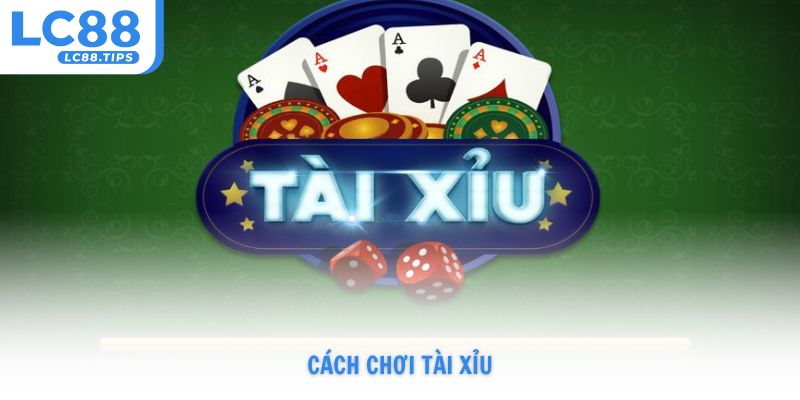 cách chơi Tài Xỉu