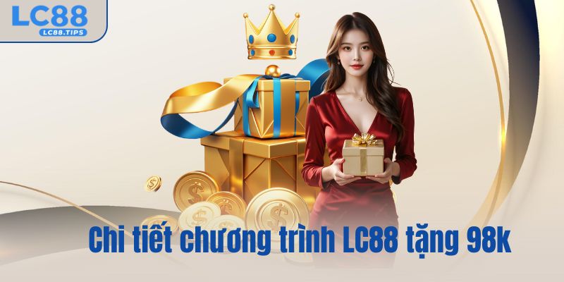 Chi tiết chương trình LC88 tặng 98k