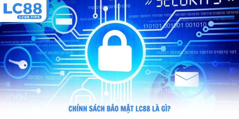 Chính sách bảo mật Lc88 là gì?