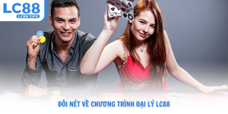 Đôi nét về chương trình Đại lý LC88 cho hội viên