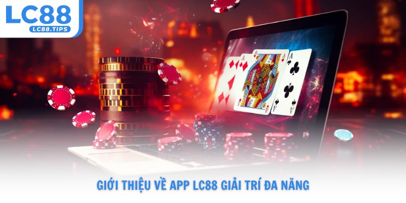 Giới thiệu về app Lc88 giải trí đa năng
