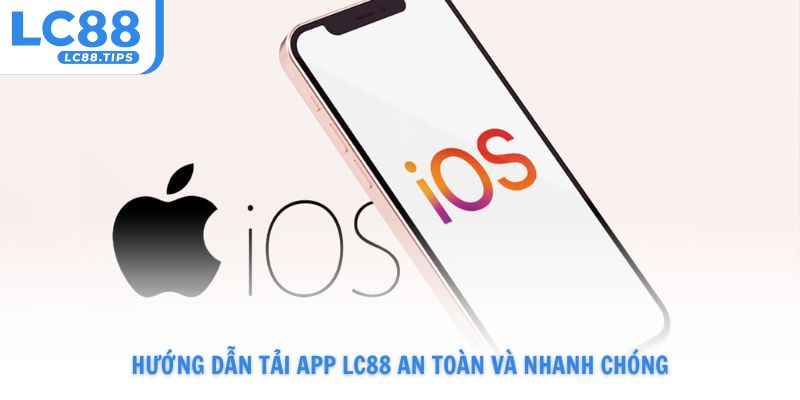 Hướng dẫn tải app Lc88 an toàn và nhanh chóng cho cả hai hệ điều hành