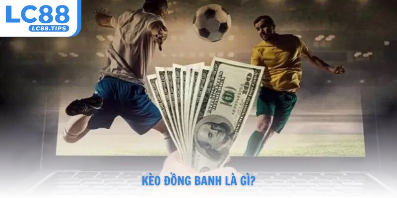 Kèo đồng banh là gì?