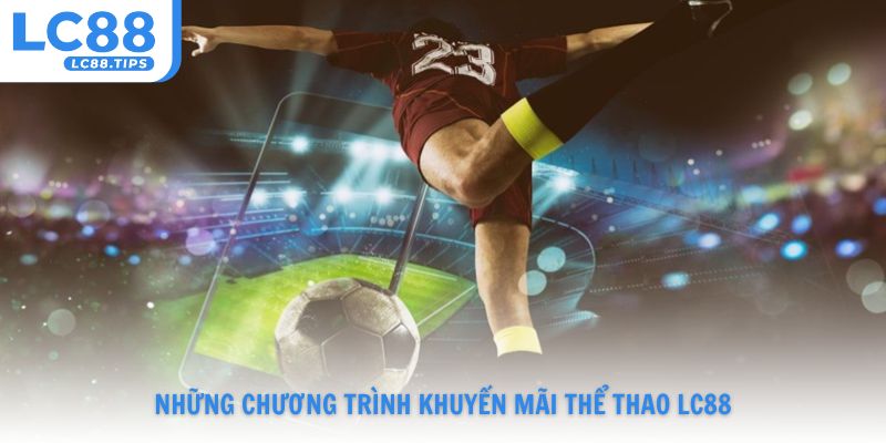 Những chương trình khuyến mãi Lc88 siêu hấp dẫn khi cược thể thao