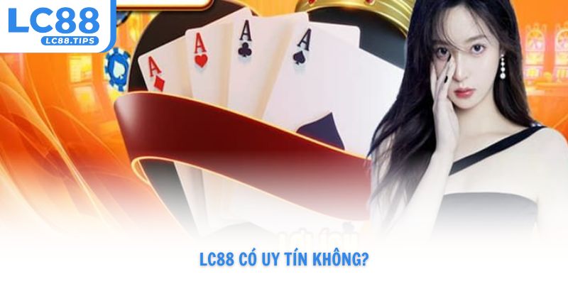 Lc88 có uy tín không