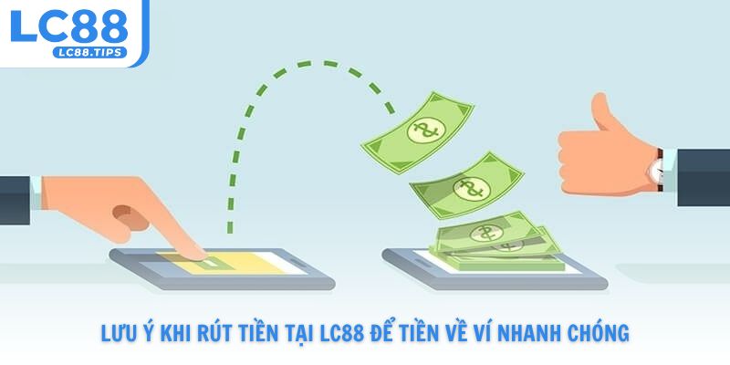 Lưu ý khi rút tiền Lc88 để tiền về ví nhanh chóng