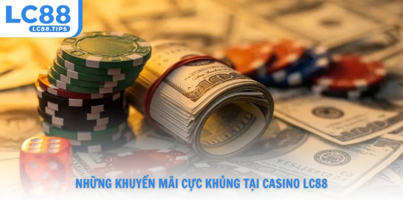 Những khuyến mãi cực khủng tại casino Lc88