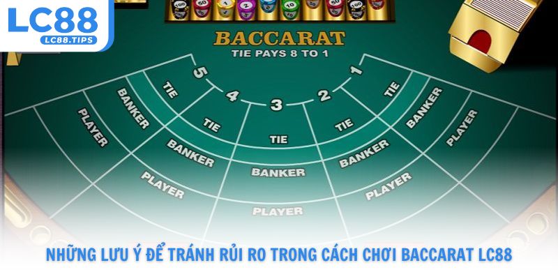 Những lưu ý để tránh rủi ro trong cách chơi Baccarat Lc88