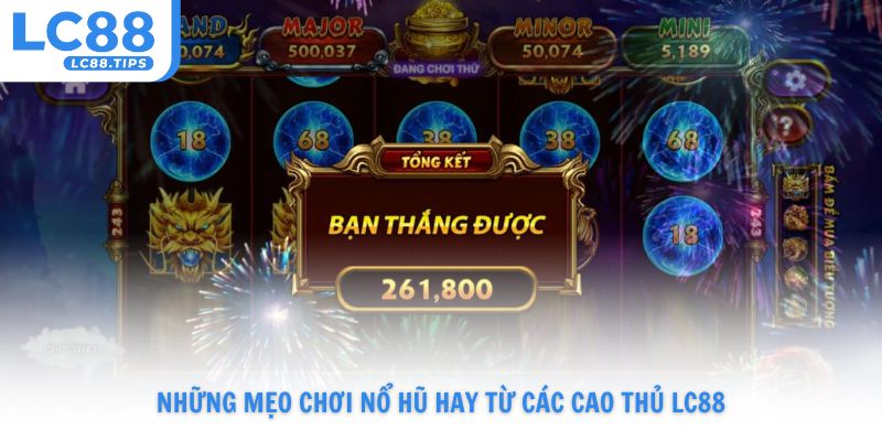 Những mẹo chơi nổ hũ hay từ các cao thủ Lc88 dày dạn kinh nghiệm