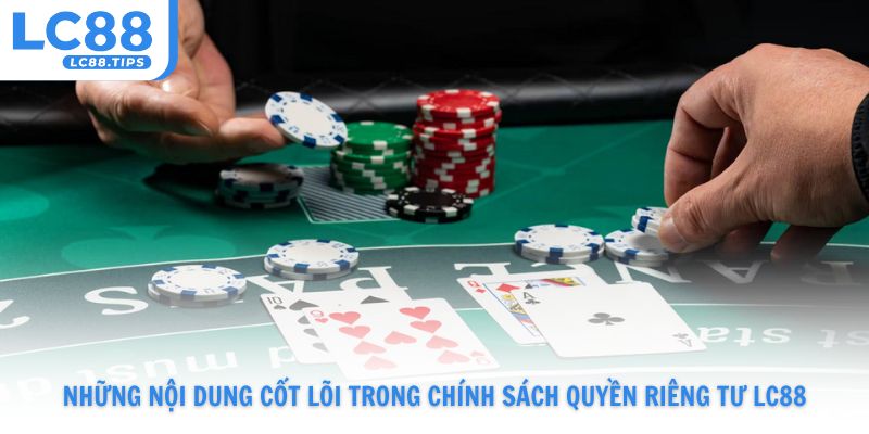 Những nội dung cốt lõi trong chính sách quyền riêng tư Lc88