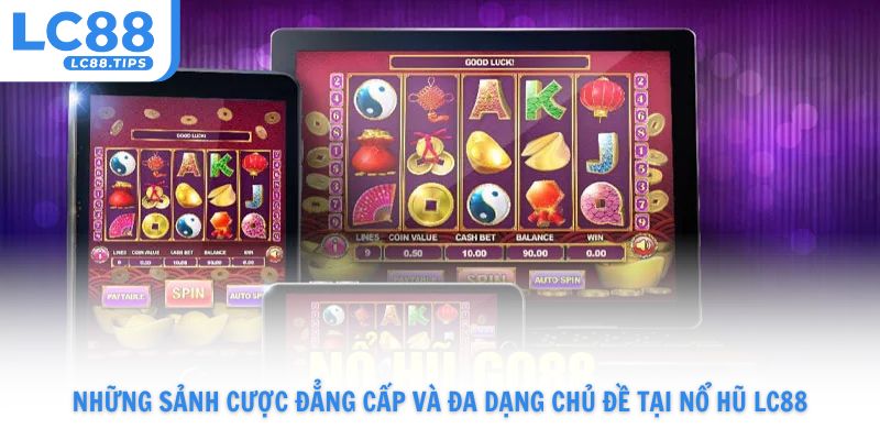 Những sảnh cược đẳng cấp và đa dạng chủ đề tại nổ hũ Lc88