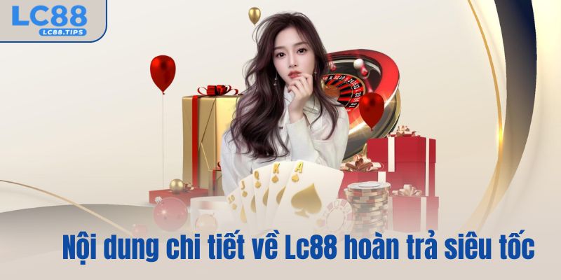 Nội dung chi tiết về khuyến mãi Lc88 hoàn trả siêu tốc